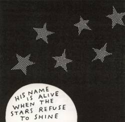 His Name Is Alive : When the Stars Refuse to Shine